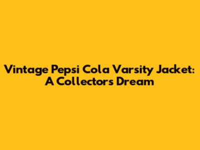 Vintage Pepsi Cola Varsity Jacket: A Collector's Dream