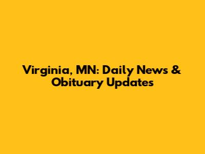 Virginia, MN: Daily News & Obituary Updates