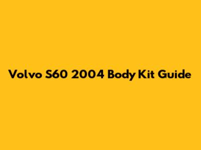 Volvo S60 2004 Body Kit Guide