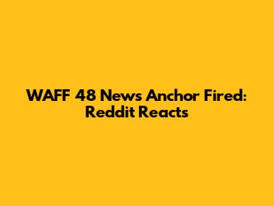 WAFF 48 News Anchor Fired: Reddit Reacts