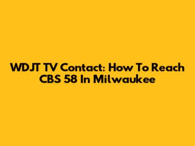 WDJT TV Contact: How To Reach CBS 58 In Milwaukee