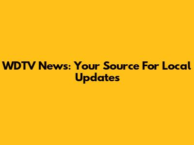 WDTV News: Your Source For Local Updates