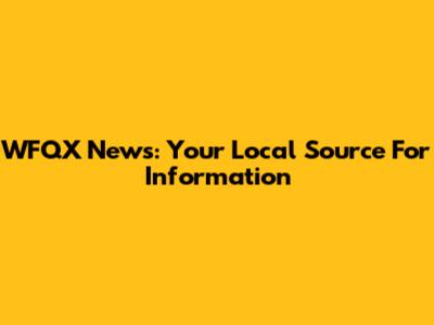WFQX News: Your Local Source For Information