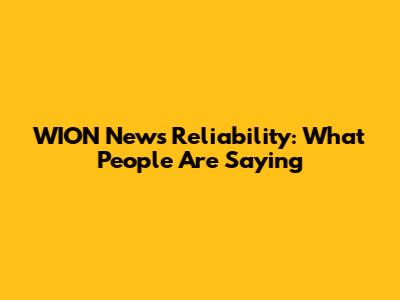 WION News Reliability: What People Are Saying