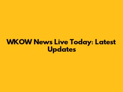 WKOW News Live Today: Latest Updates