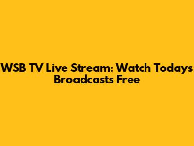 WSB TV Live Stream: Watch Today's Broadcasts Free