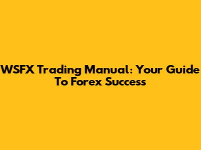 WSFX Trading Manual: Your Guide To Forex Success