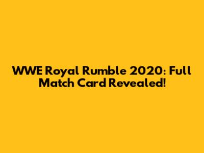 WWE Royal Rumble 2020: Full Match Card Revealed!