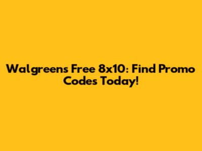 Walgreens Free 8x10: Find Promo Codes Today!