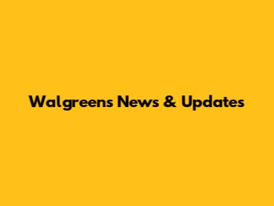 Walgreens News & Updates