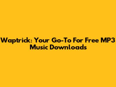 Waptrick: Your Go-To For Free MP3 Music Downloads