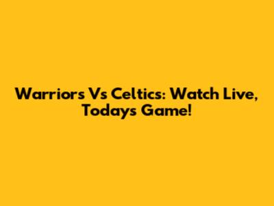Warriors Vs Celtics: Watch Live, Today's Game!