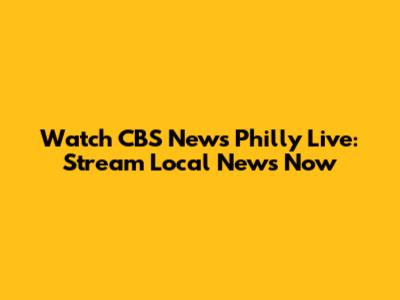 Watch CBS News Philly Live: Stream Local News Now
