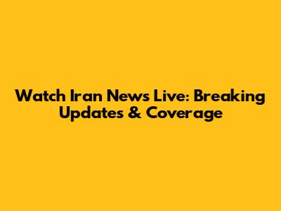 Watch Iran News Live: Breaking Updates & Coverage