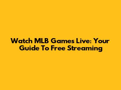 Watch MLB Games Live: Your Guide To Free Streaming