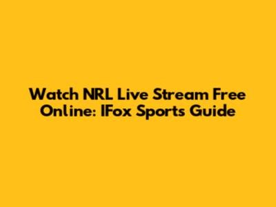 Watch NRL Live Stream Free Online: IFox Sports Guide