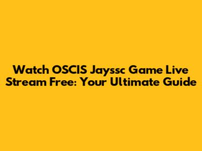 Watch OSCIS Jayssc Game Live Stream Free: Your Ultimate Guide