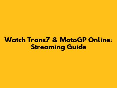 Watch Trans7 & MotoGP Online: Streaming Guide