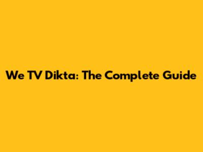 We TV Dikta: The Complete Guide