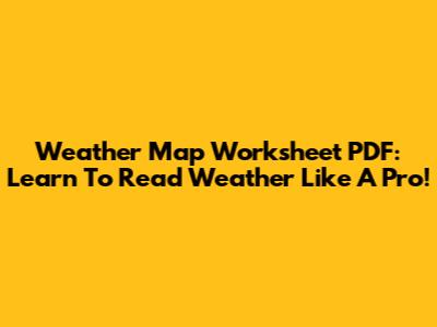 Weather Map Worksheet PDF: Learn To Read Weather Like A Pro!