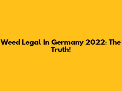 Weed Legal In Germany 2022: The Truth!