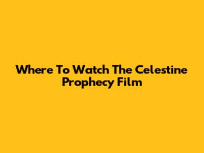 Where To Watch The Celestine Prophecy Film