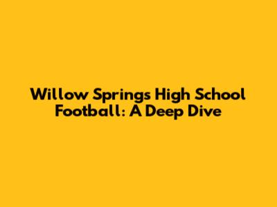 Willow Springs High School Football: A Deep Dive