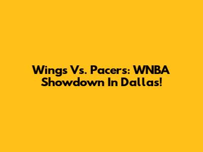 Wings Vs. Pacers: WNBA Showdown In Dallas!