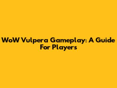 WoW Vulpera Gameplay: A Guide For Players