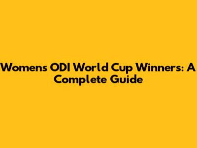 Women's ODI World Cup Winners: A Complete Guide