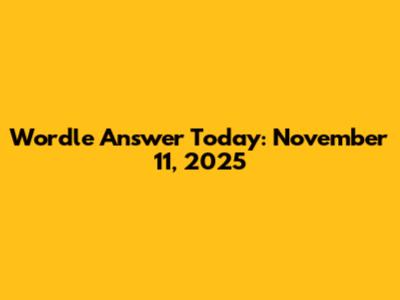 Wordle Answer Today: November 11, 2025