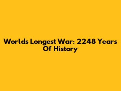 World's Longest War: 2248 Years Of History