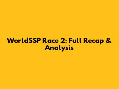 WorldSSP Race 2: Full Recap & Analysis