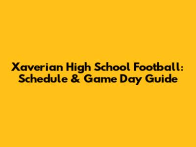 Xaverian High School Football: Schedule & Game Day Guide