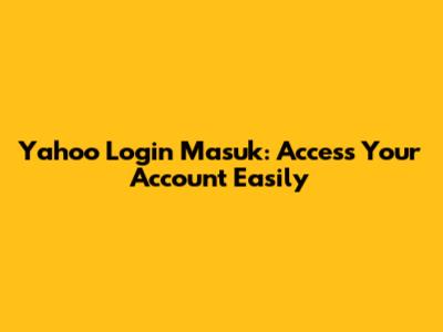Yahoo Login Masuk: Access Your Account Easily