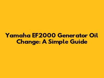 Yamaha EF2000 Generator Oil Change: A Simple Guide