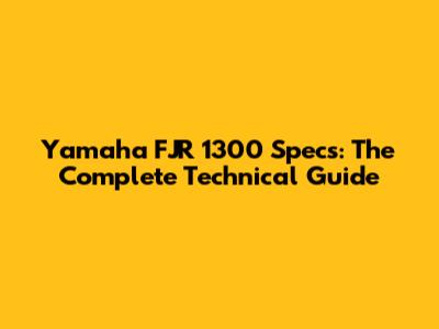 Yamaha FJR 1300 Specs: The Complete Technical Guide