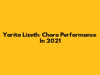 Yarita Lizeth: Choro Performance In 2021