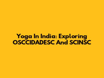 Yoga In India: Exploring OSCCIDADESC And SCINSC