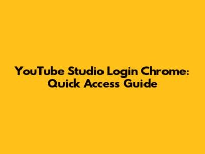 YouTube Studio Login Chrome: Quick Access Guide