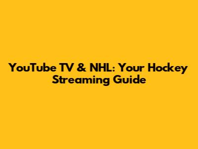 YouTube TV & NHL: Your Hockey Streaming Guide
