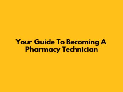 Your Guide To Becoming A Pharmacy Technician