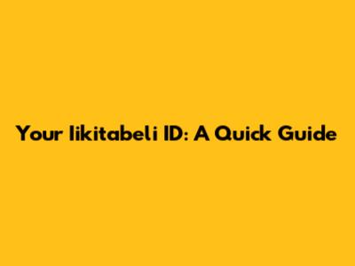Your Iikitabeli ID: A Quick Guide