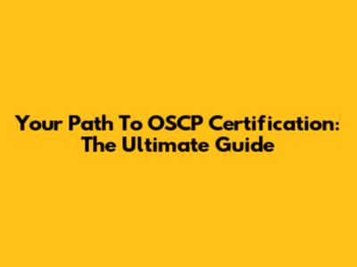 Your Path To OSCP Certification: The Ultimate Guide