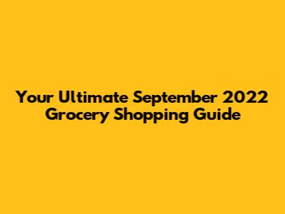 Your Ultimate September 2022 Grocery Shopping Guide