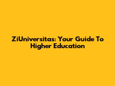 ZiUniversitas: Your Guide To Higher Education