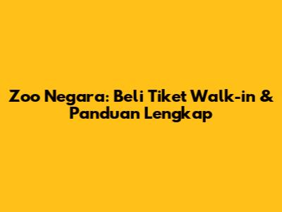 Zoo Negara: Beli Tiket Walk-in & Panduan Lengkap