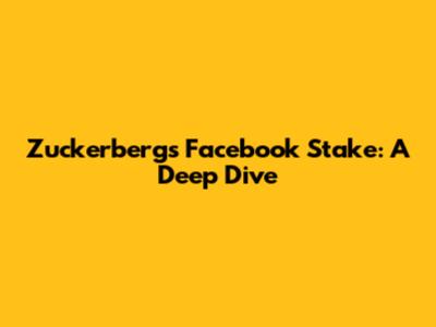 Zuckerberg's Facebook Stake: A Deep Dive