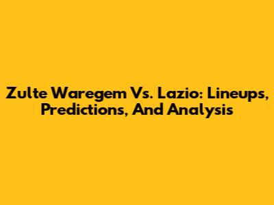 Zulte Waregem Vs. Lazio: Lineups, Predictions, And Analysis