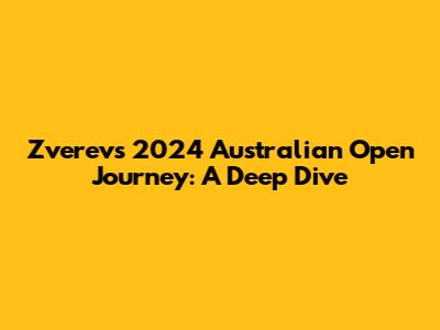 Zverev's 2024 Australian Open Journey: A Deep Dive
